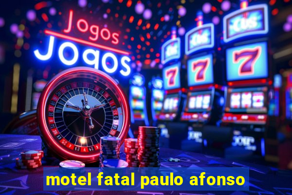 motel fatal paulo afonso